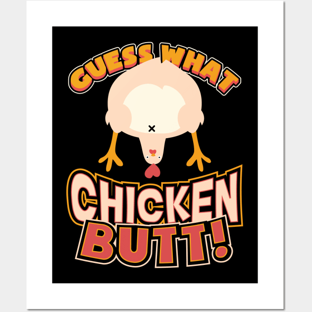 Guess What? Chicken Butt! Funny Wall Art by aneisha